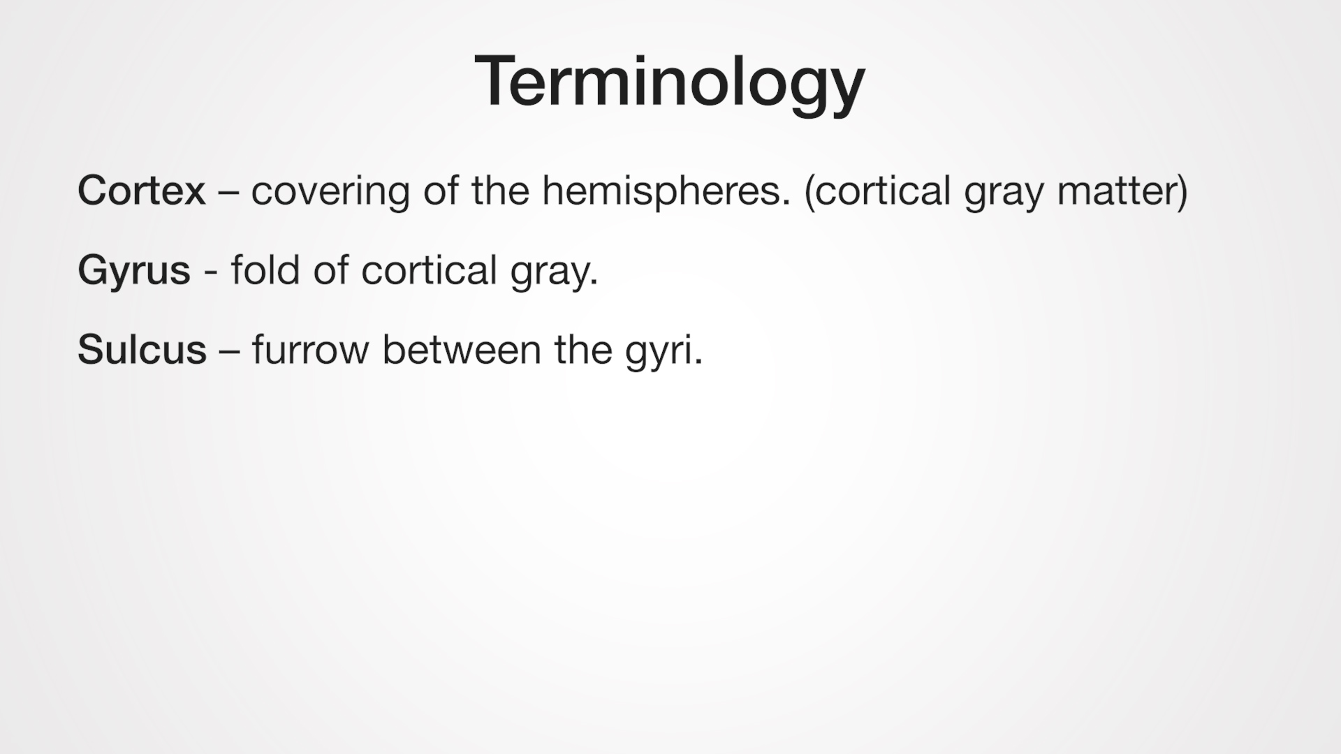 Cortex - covering of the hemispheres. (cortical gray matter) Gyrus - fold of cortical gray. Sulcus - furrow between the gyri.